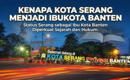 Kenapa Kota Serang sebagai Ibu Kota Provinsi Banten? Kenapa Kota Serang sebagai Ibu Kota Provinsi Banten?