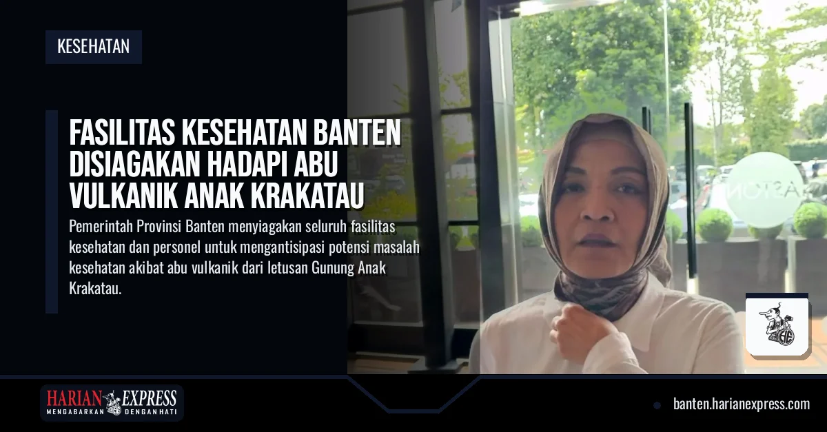 Fasilitas Kesehatan Banten Siaga Hadapi Abu Vulkanik Anak Krakatau