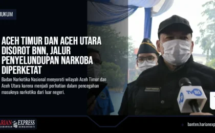 Aceh Timur dan Aceh Utara Disorot BNN, Jalur Penyelundupan Narkoba Diperketat