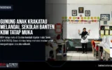Erupsi Mereda dan Udara Membaik, Sekolah di Banten Resmi Kembali Pembelajaran Tatap Muka