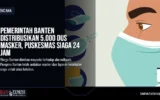 Pemerintah Banten Distribusikan 5.000 Dus Masker, Puskesmas Siaga 24 Jam