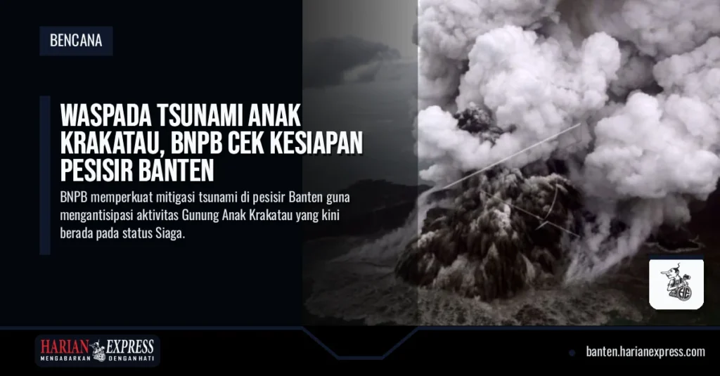 Waspada Tsunami Anak Krakatau, BNPB Cek Kesiapan Pesisir Banten