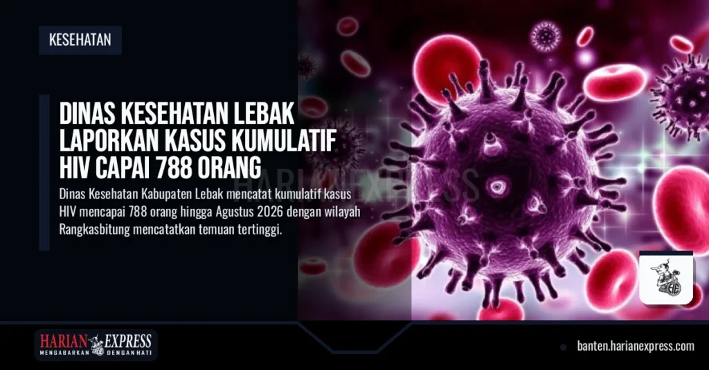 Dinas Kesehatan Lebak Laporkan Kasus Kumulatif HIV Capai 788 Orang