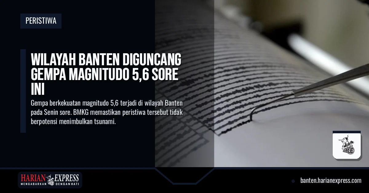 Wilayah Banten Diguncang Gempa Magnitudo 5,6 Sore Ini