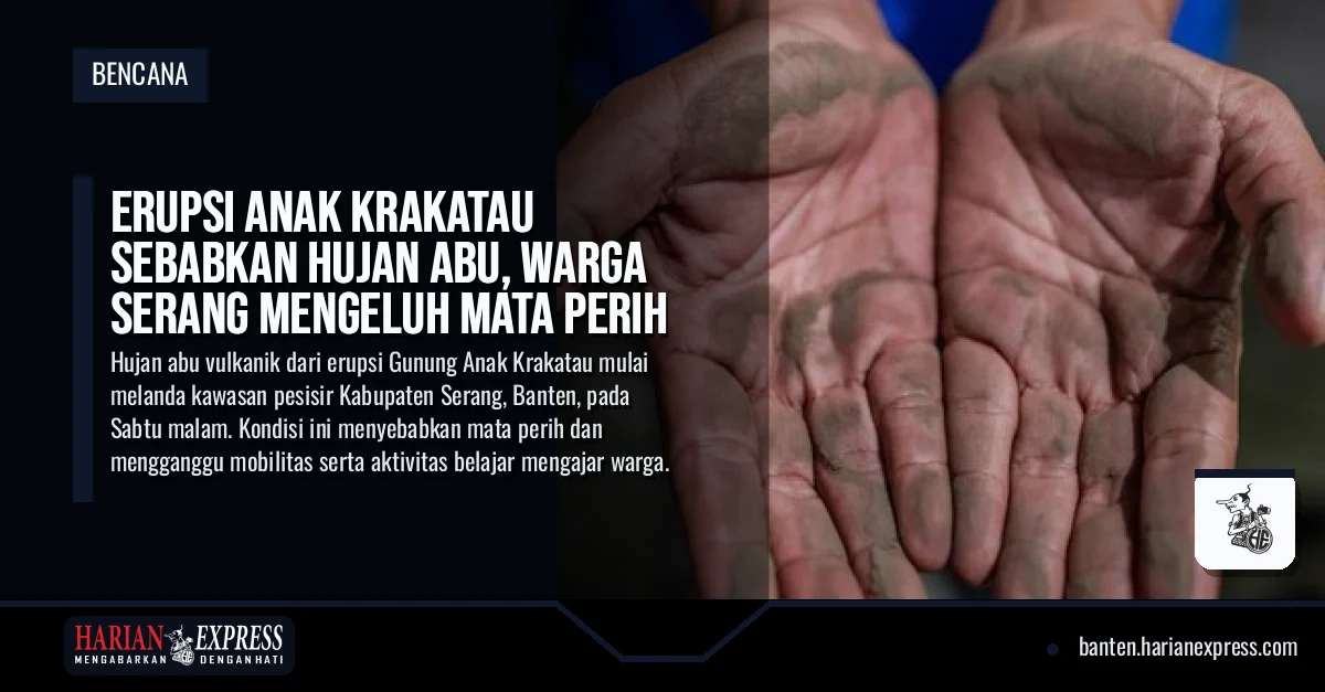Erupsi Anak Krakatau Sebabkan Hujan Abu, Warga Serang Mengeluh Mata Perih