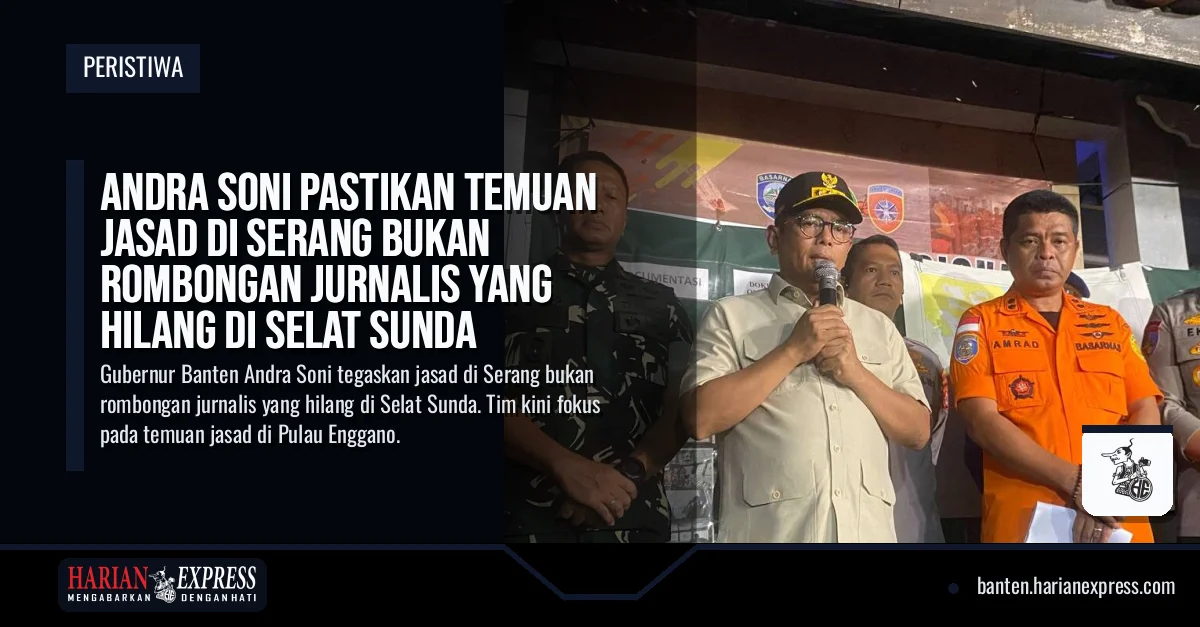 Andra Soni Pastikan Temuan Jasad di Serang Bukan Rombongan Jurnalis yang Hilang di Selat Sunda