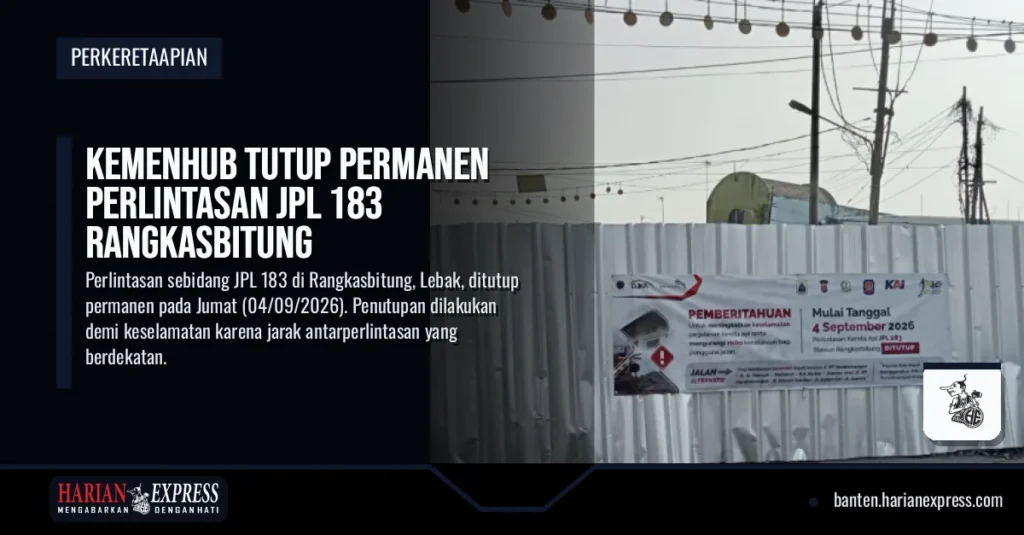 Kemenhub Tutup Permanen Perlintasan JPL 183 Rangkasbitung