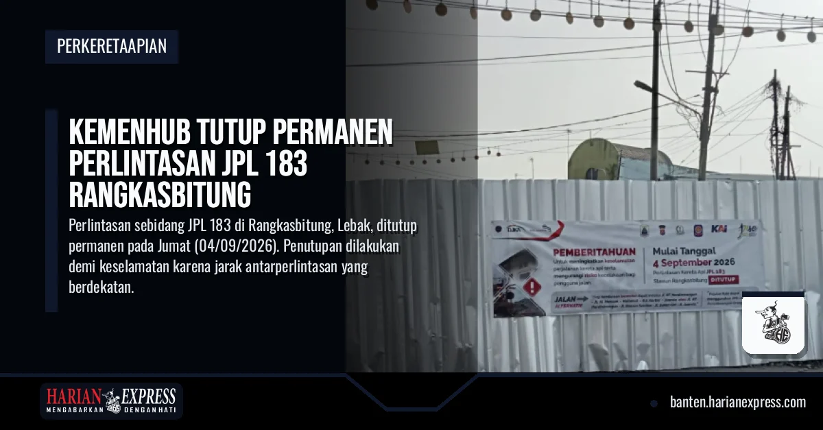 Kemenhub Tutup Permanen Perlintasan JPL 183 Rangkasbitung