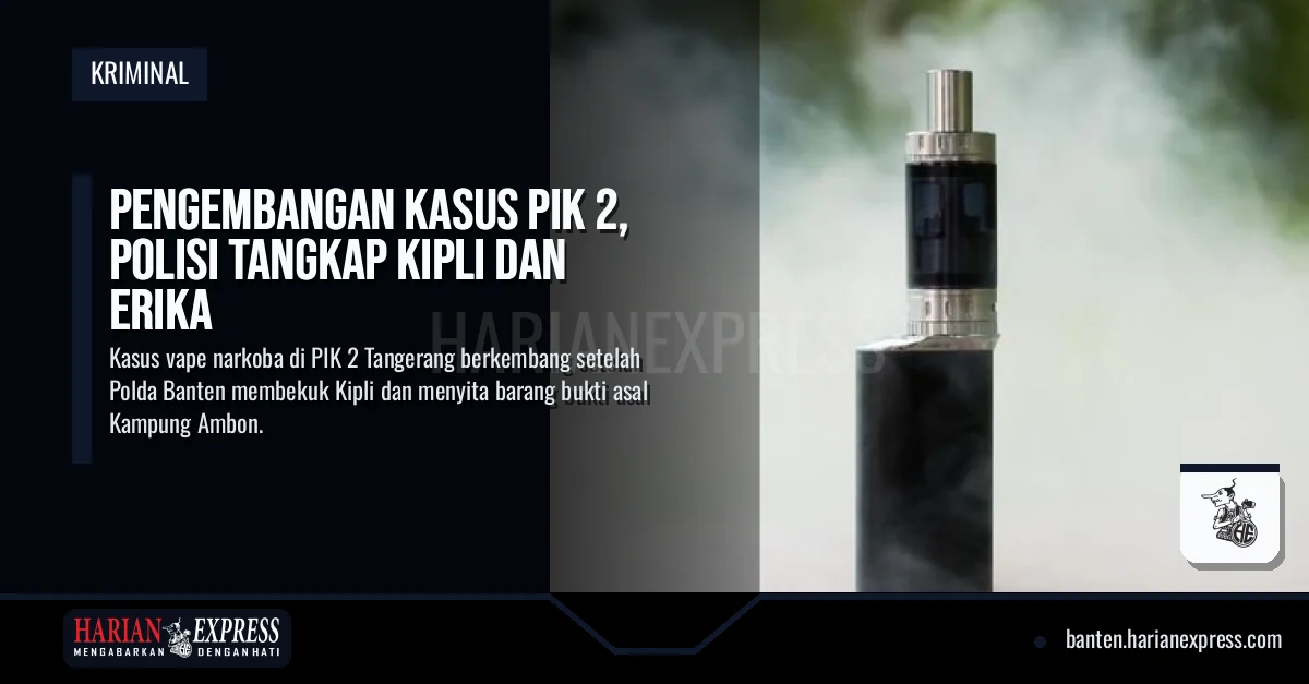 Pengembangan Kasus PIK 2, Polisi Tangkap Kipli dan Erika