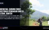 Gunung Endut, Destinasi Pendakian Unik di Lebak, Banten