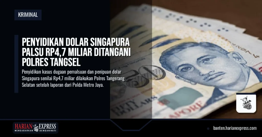 Penyidikan Dolar Singapura Palsu Rp4,7 Miliar Ditangani Polres Tangsel