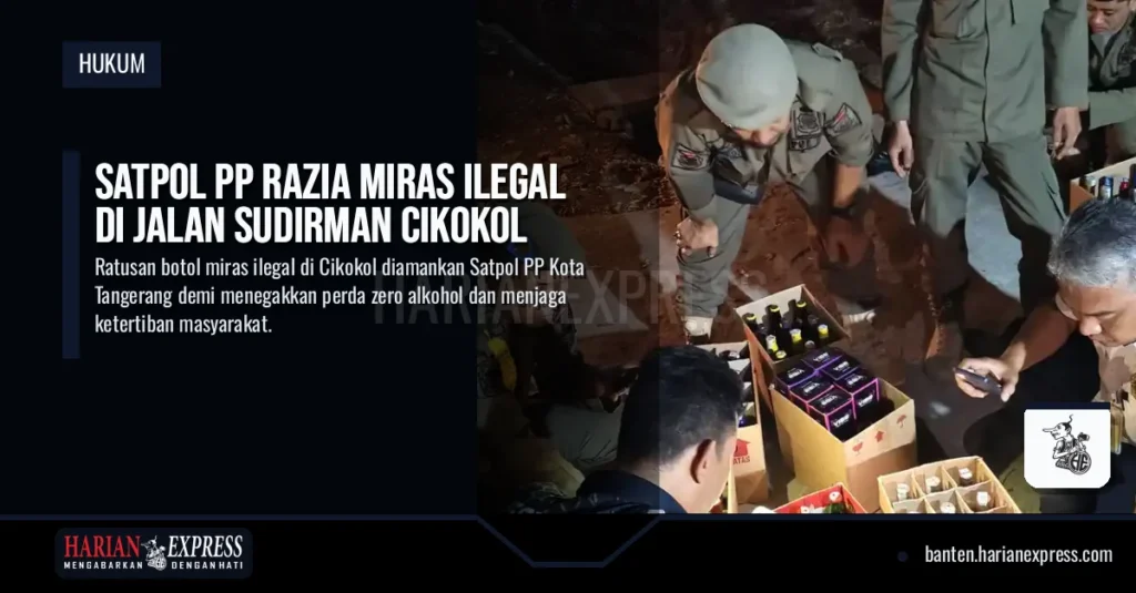 Satpol PP Razia Miras Ilegal di Jalan Sudirman Cikokol