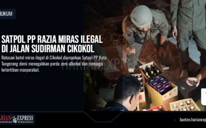 Satpol PP Razia Miras Ilegal di Jalan Sudirman Cikokol