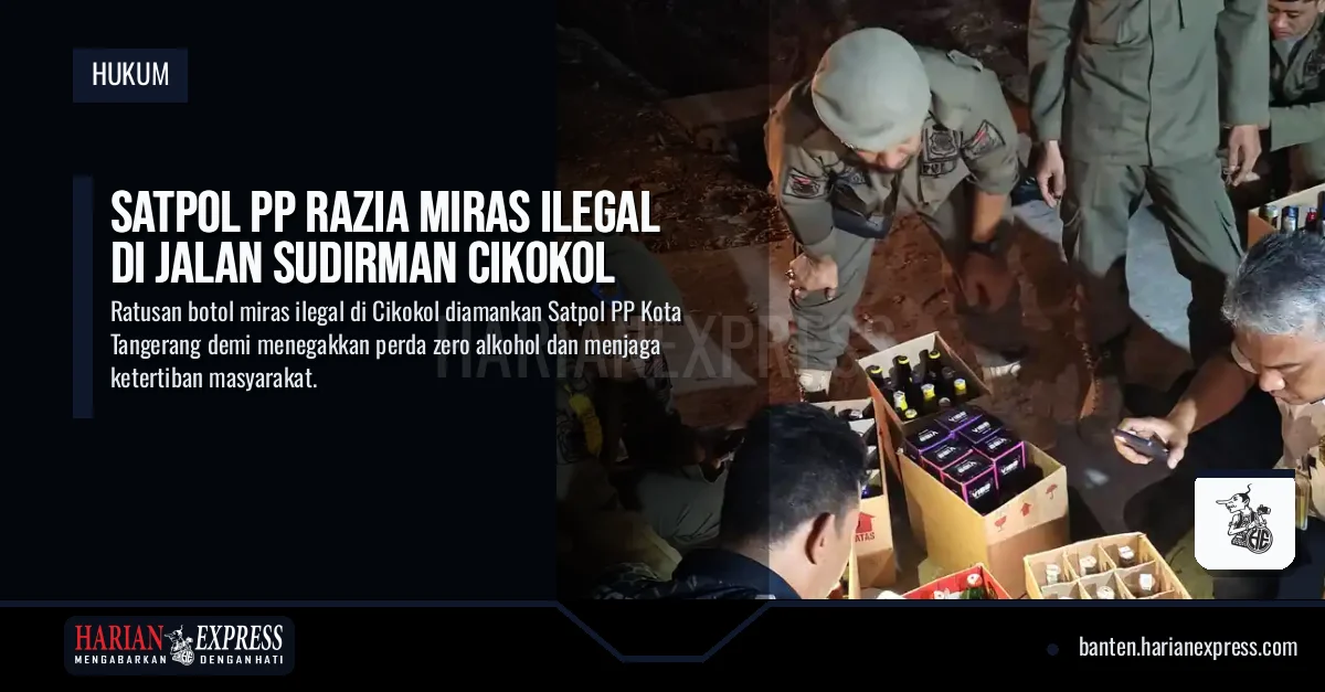Satpol PP Razia Miras Ilegal di Jalan Sudirman Cikokol