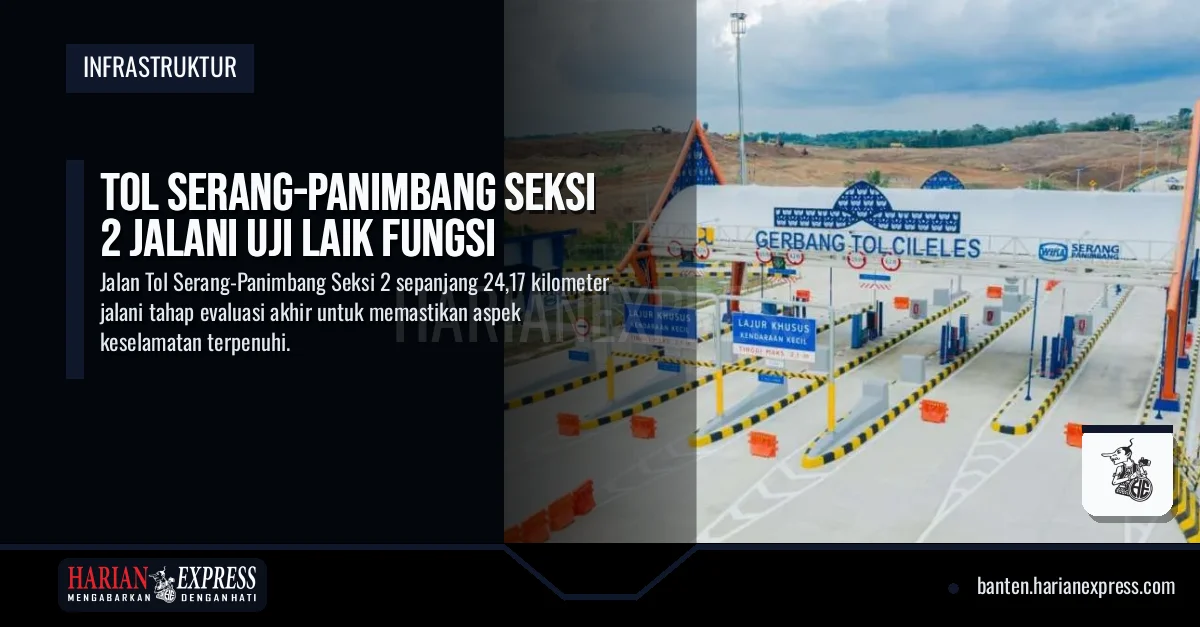 Tol Serang-Panimbang Ruas Rangkasbitung-Cileles Masuk Uji Laik Fungsi, Akses Banten Selatan Segera Terbuka Lebar