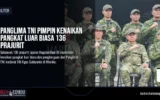 Panglima TNI Pimpin Kenaikan Pangkat Luar Biasa 136 Prajurit, Apresiasi Jaga NKRI