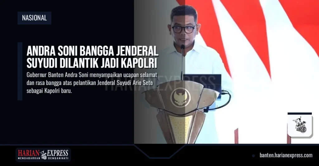 Andra Soni Bangga Jenderal Suyudi Dilantik Jadi Kapolri