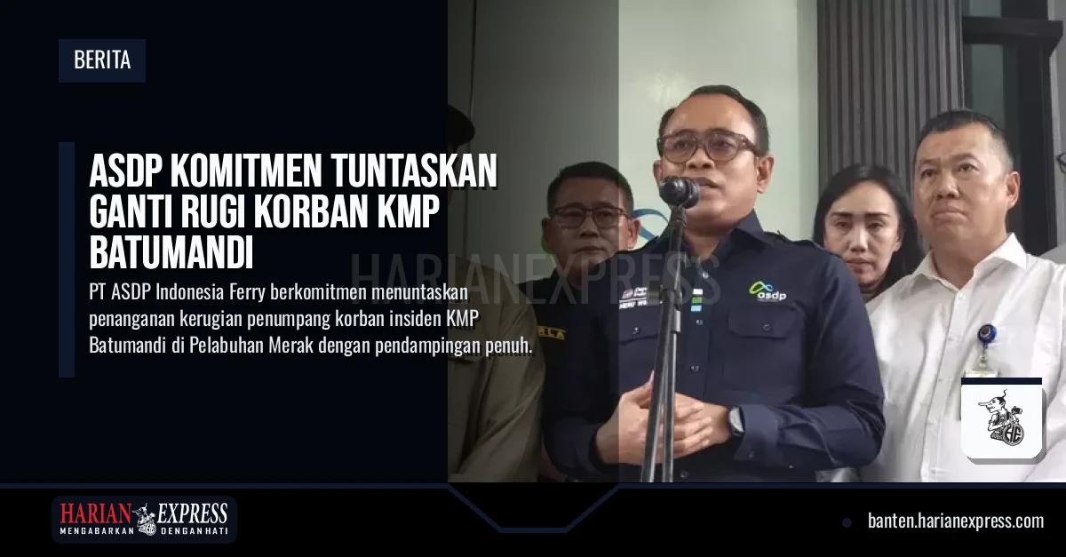 ASDP Komitmen Tuntaskan Ganti Rugi Korban KMP Batumandi