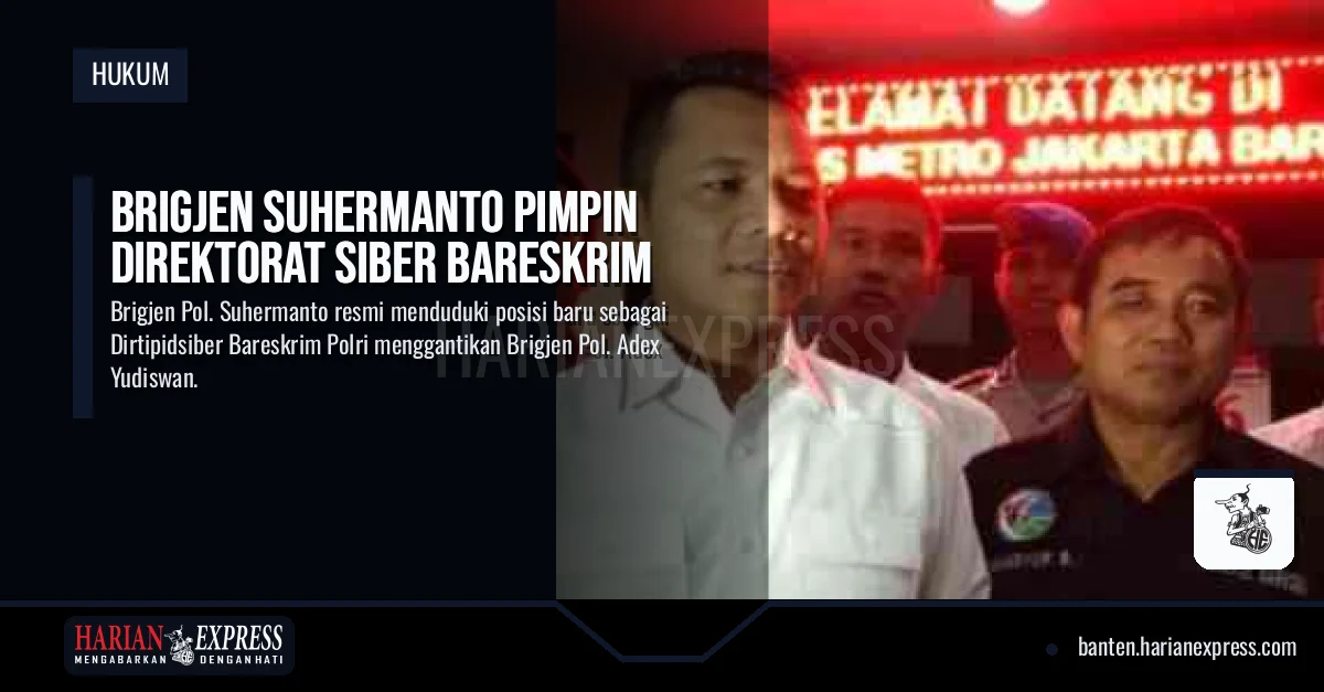 Brigjen Suhermanto Pimpin Direktorat Siber Bareskrim