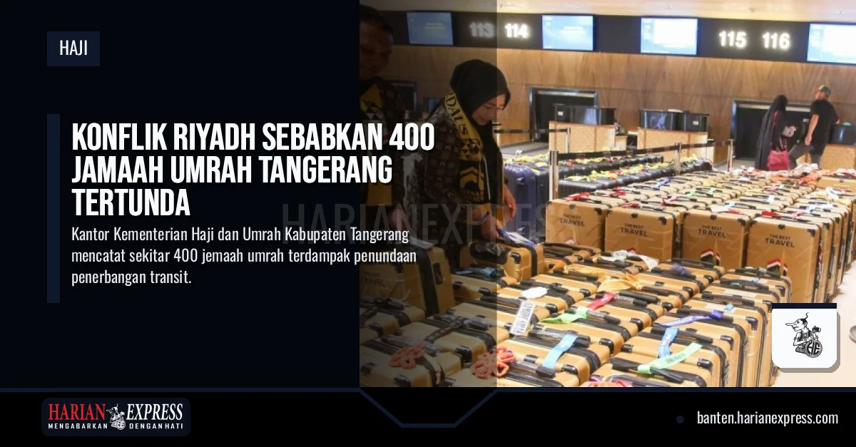 Konflik Riyadh Sebabkan 400 Jamaah Umrah Tangerang Tertunda