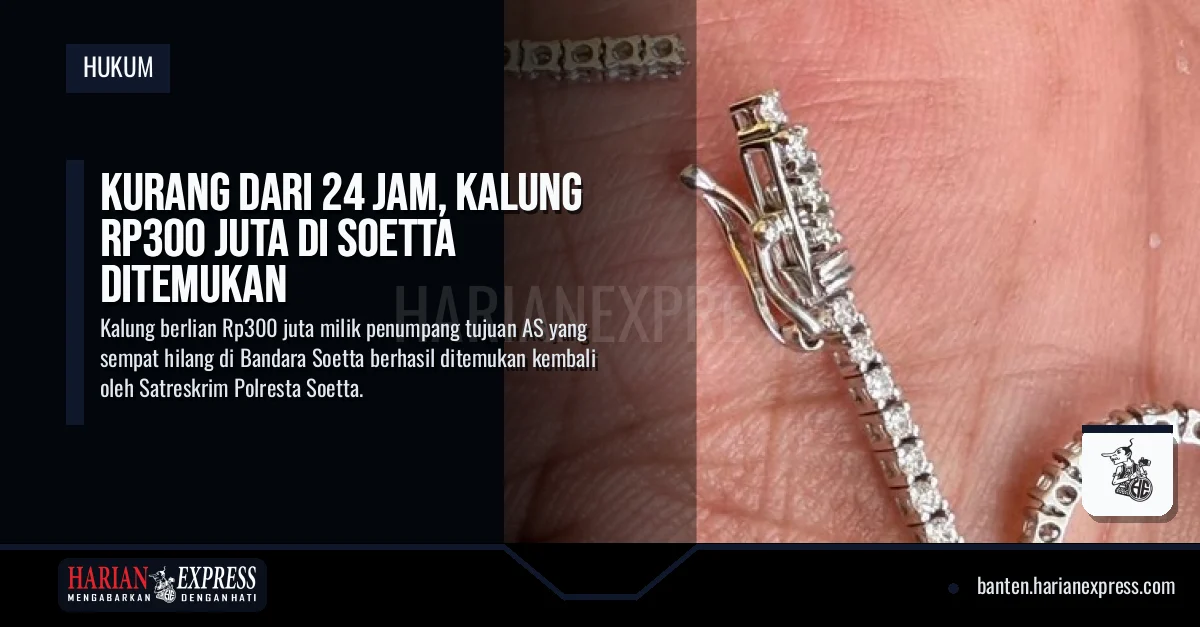 Kurang dari 24 Jam, Kalung Rp300 Juta di Soetta Ditemukan