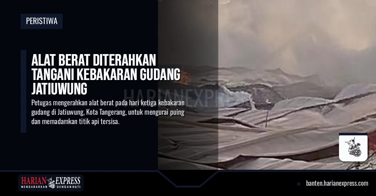 Alat Berat Diterahkan Tangani Kebakaran Gudang Jatiuwung