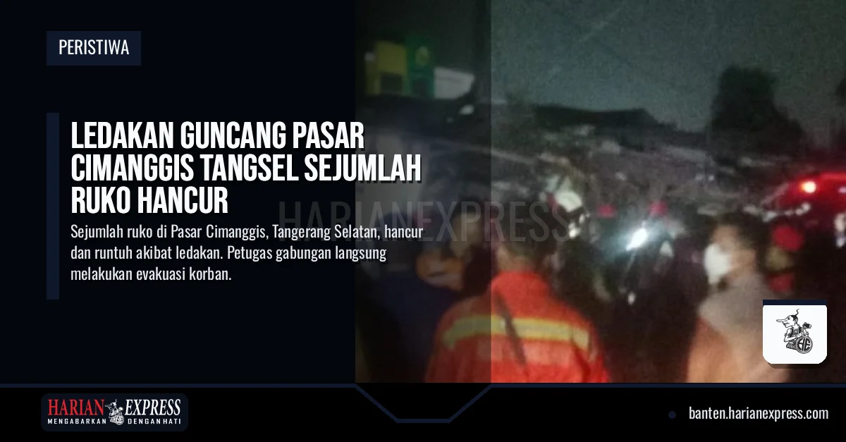 Ledakan Guncang Pasar Cimanggis Tangsel Sejumlah Ruko Hancur