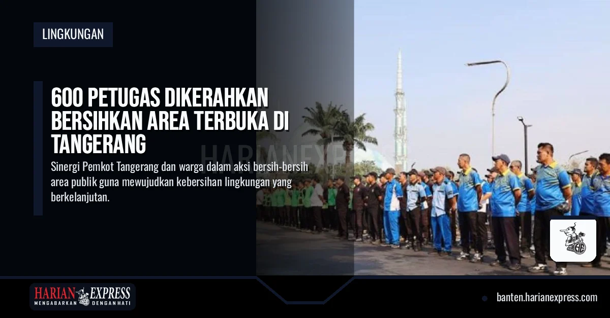 600 Petugas Dikerahkan Bersihkan Area Terbuka di Tangerang